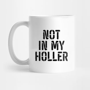 Not In My Holler Mug